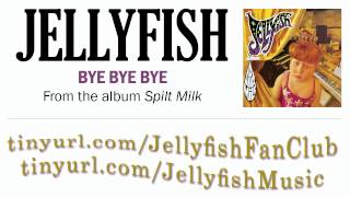 Jellyfish - Bye, Bye, Bye