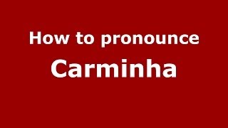 How to pronounce Carminha