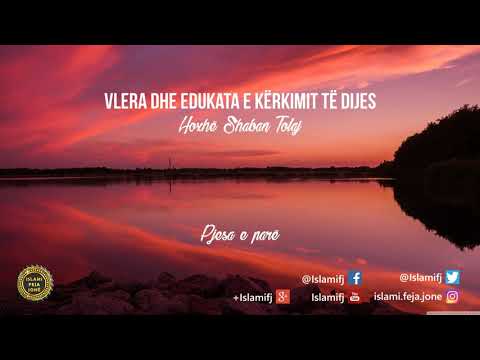 Vlera dhe edukata e kërkimit të dijes (Pjesa e parë) - Shaban Tolaj