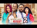 WHEN LAST DID YOU KISS - 2 (latest 2024 nigerian movie) FREDERICK LEONARD, TANA ADELANA, LINDA OSIFO