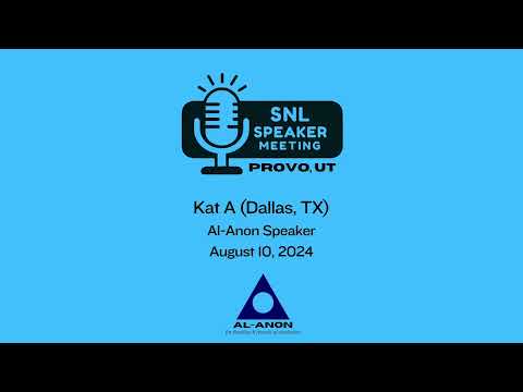 Kat A. (Dallas, TX) - SNL Alanon Speaker at Provo, UT August 10, 2024
