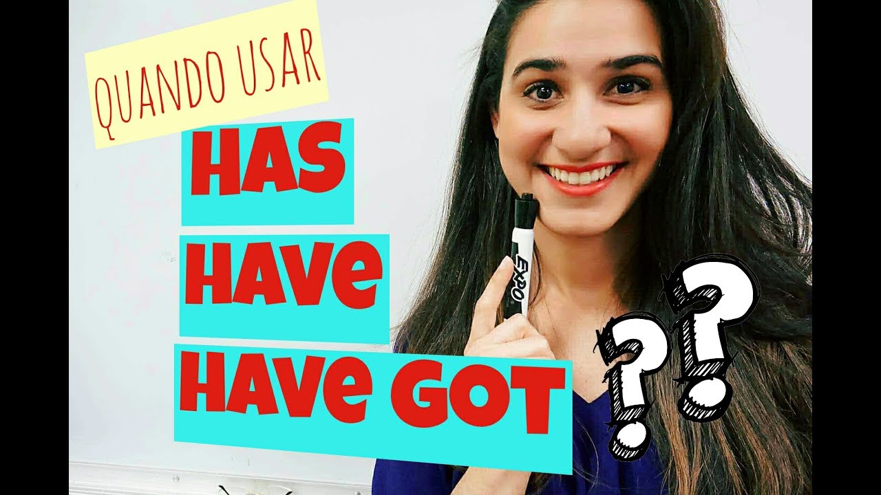 HAS, HAVE AND HAVE GOT - Qual a diferenca? Quando usar?