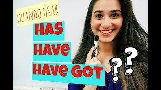 HAS, HAVE AND HAVE GOT - Qual a diferenca? Quando usar?