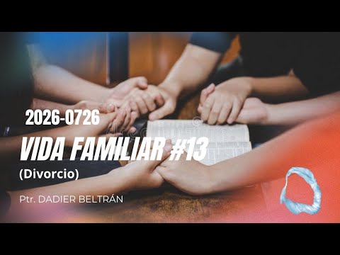 2026-0726 Vida Familiar # 13 (Divorcio) Hno Dadier Beltrán 