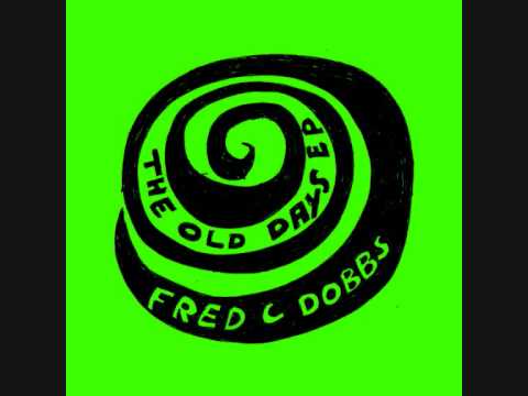 Fred C Dobbs- 'Oh Girl'