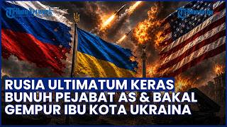 KONFLIK MAKIN MEMANAS! Rusia Ultimatum Keras Bunuh Pejabat AS & Bakal Gempur  Ibu Kota Ukraina