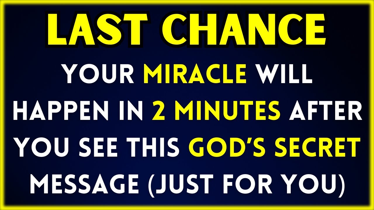 GOD IS SAYING, Your miracle will happen 2 minutes after you see this secret God's Message. It's just
