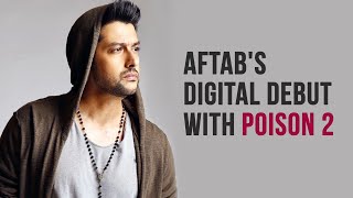 Aftab Shivdasani Reveals the X Factor of Poison 2 Web Series