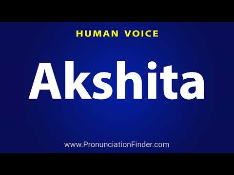 How To Pronounce Akshita