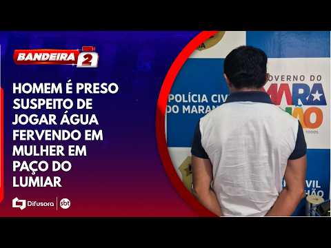 Homem é preso suspeito de jogar água fervendo em mulher em Paço do Lumiar | BANDEIRA 2