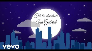 Ana Gabriel - Tú Lo Decidiste (Letra / Lyrics)