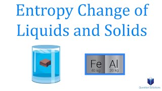 Entropy Change of Liquids and Solids | Thermodynamics | (Solved Examples)