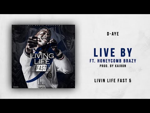 D-Aye - Live By Ft. Honeycomb Brazy (Livin Life Fast 5)
