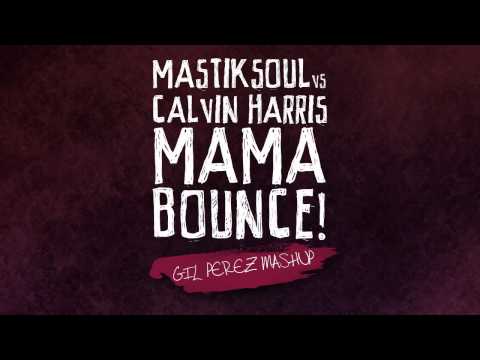 Mastiksoul vs Calvin Harris - Mama Bounce! (Gil Perez Mashup)