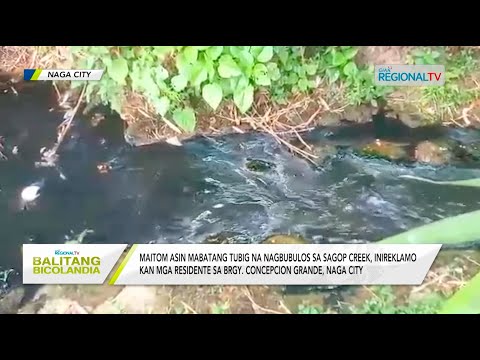 Balitang Bicolandia: Maitom na tubig na nagbubulos sa Sagop Creek, inireklamo kan mga residente