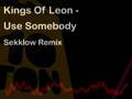Kings Of Leon - Use Somebody - Sekklow Remix ...