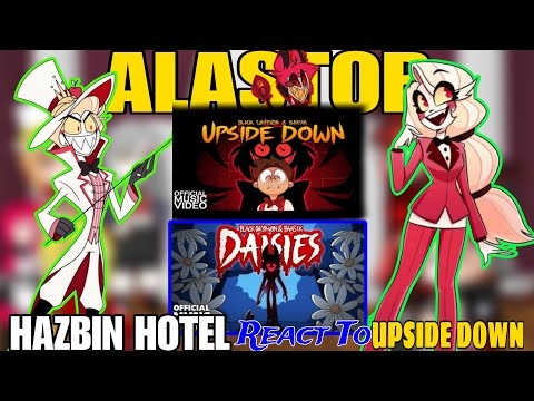 Hazbin Hotel React To "UPSIDE DOWN" And "DAISIES"| Gacha React To Alastor Song.