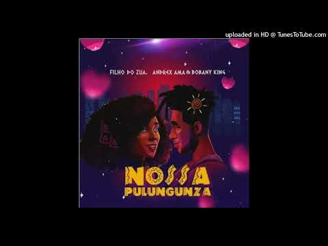 Filho do Zua - Nossa Pulungunza feat Andrex Ama, Bobany King (Zouk) Baixar Mp3
