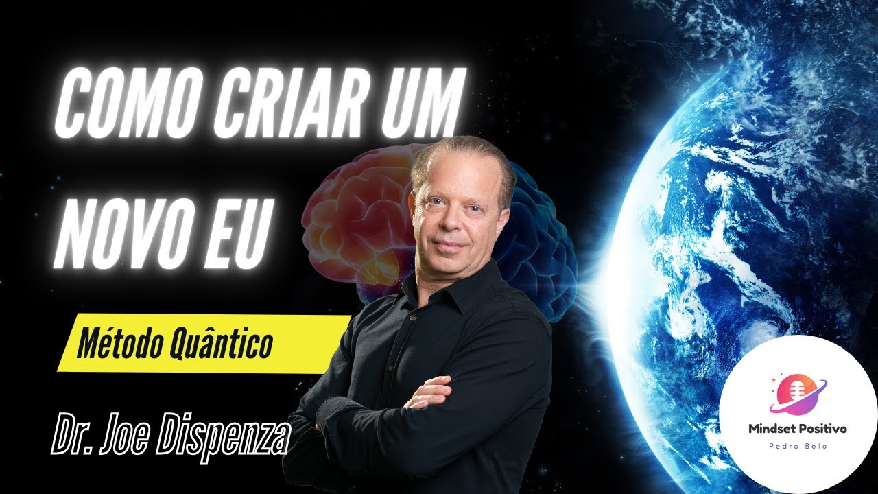 COMO CRIAR UM NOVO EU - Método Quântico para Controlar a tua Mente e Mudar a tua Vida | Joe Dispenza