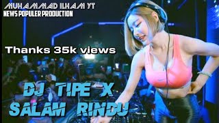 Download lagu DJ TIPE X SALAM RINDU FULL BASS REMIX mp3