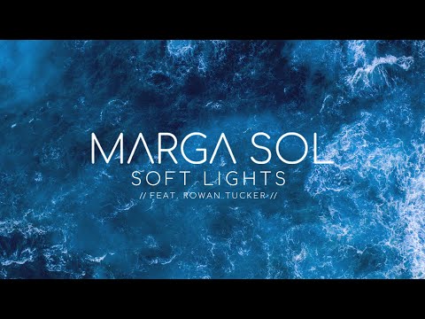 MARGA SOL -  SOFT LIGHTS (Feat Rowan Tucker) [Original mix]