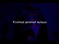Extinct Animal Noises