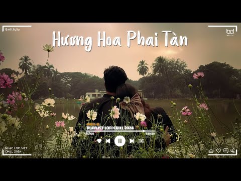 Hương Hoa Phai Tàn - H2K ♫ Anh Bộn Bề Còn Nặng Nề Ở Dưới Mưa ♫ Nhạc Lofi Chill Buồn TikTok 2024