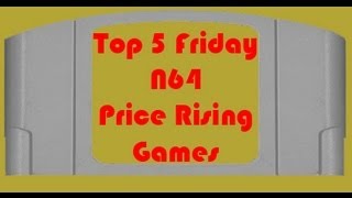 Top 5 Friday - N64 - Price Rising Games