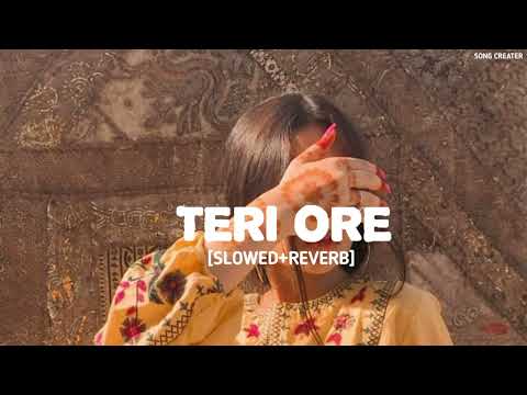 Teri Ore [Slowed+Reverb] Rahat Fateh Ali Khan | Shreya Ghoshal | Song Creater