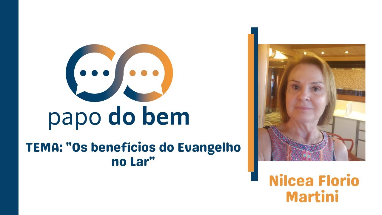 Os benefícios do Evangelho no Lar com Nilceia Florio Martini.