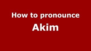 How to pronounce Akim