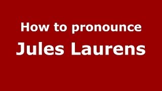 How to pronounce Jules Laurens