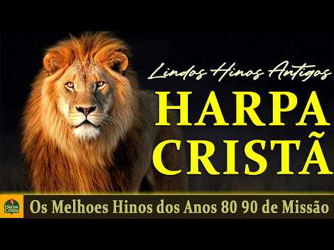 Harpa Crista - Os Melhoes Hinos dos Anos 80 90 de Missão | Hinos Antigos Com letra