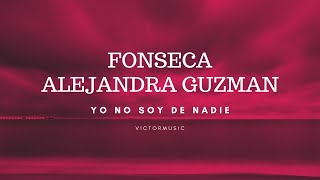 Fonseca, Alejandra Guzman - Yo no soy de nadie (Letra)