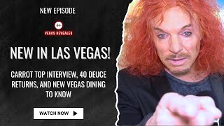Carrot Top Interview, 40 Deuce Returns, and New Vegas Dining to Know