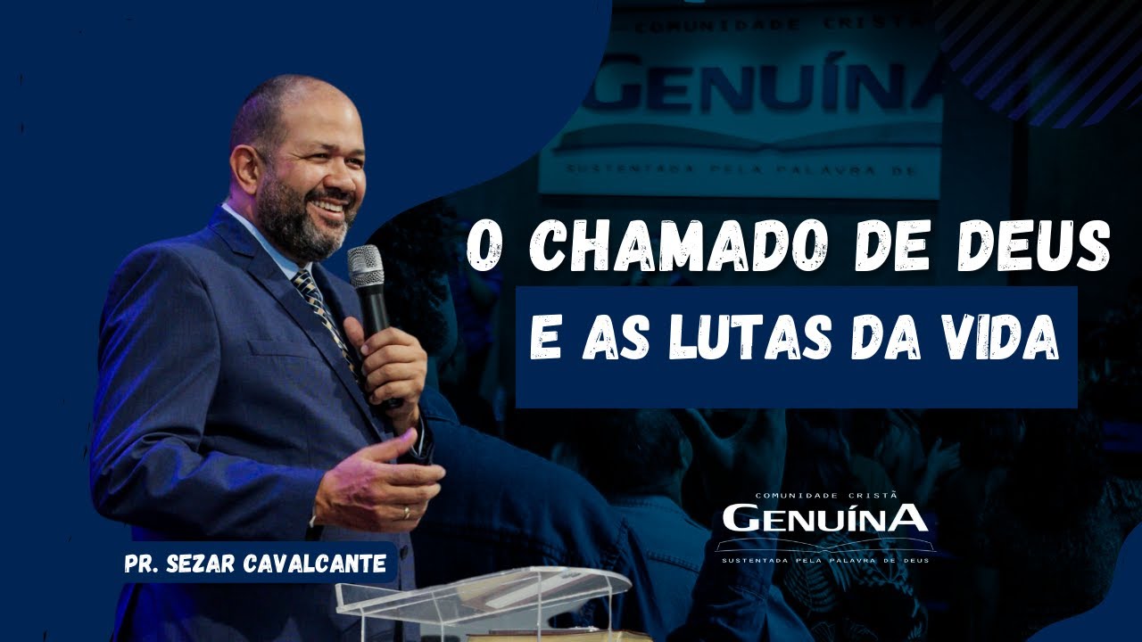 O CHAMADO DE DEUS E AS LUTAS DA VIDA - PR. SEZAR CAVALCANTE