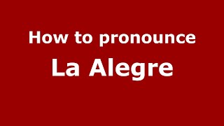 How to pronounce La Alegre