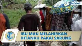 Viral Kisah Ibu Hendak Melahirkan Ditandu Pakai Sarung karena Jalan Rusak di Lebak, Ini Kata Kades