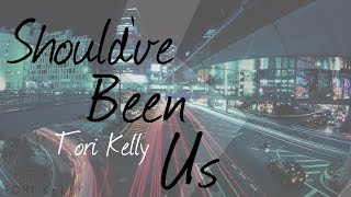 Should&#39;ve Been Us - Tori Kelly (LYRICS)