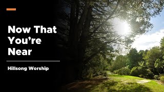 Now That You’re Near - Hillsong (Lyric Video)