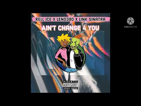 AINT CHANGE 4 YOU - LENO380 x LINK SINATRA x RELL ICE