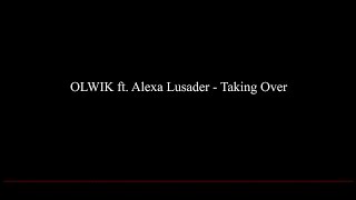 OLWIK ft. Alexa Lusader - Taking Over (Lyrics)