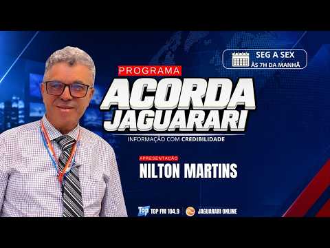 ACORDA JAGUARARI - COM NILTON MARTINS - PROGRAMA 045 [24/7/2026]