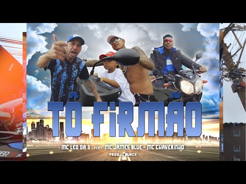 To firmão - MC LEO DA 3 feat MC JAMES BLUE e MC CHAVERINHO