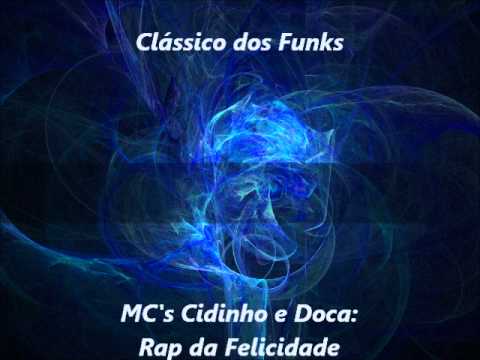 Clássico dos Funks - Mcs Cidinho e Doca - Rap da Felicidade.