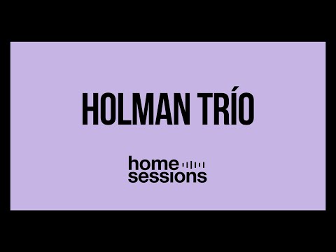 Holman Trío en Home Sessions [2019]