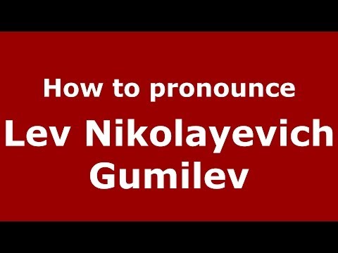 How to pronounce Lev Nikolayevich Gumilev (Russian/Russia) - PronounceNames.com