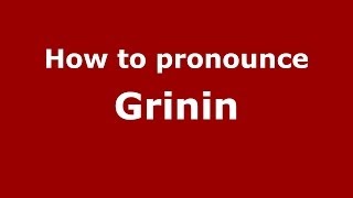 How to pronounce Grinin