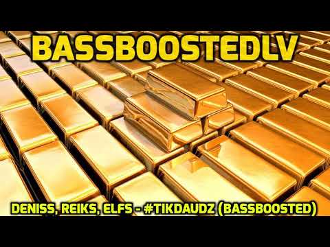 DENISS, REIKS, ELFS - #TIKDAUDZ (BassBoosted)