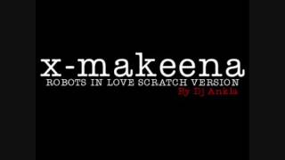 X-Makeena - Robots in love (Scratch Version by Dj Ankla)